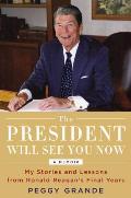President Will See You Now My & Lessons from Ronald Reagans Final Years