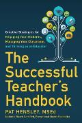 The Successful Teacher's Handbook: Creative Strategies for Engaging Your Students, Managing Your Classroom, and Thriving as an Educator