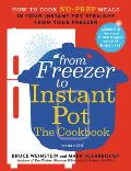 From Freezer to Instant Pot The Cookbook How to Cook No Prep Meals in Your Instant Pot Straight from Your Freezer