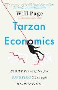 Tarzan Economics Eight Principles for Pivoting Through Disruption