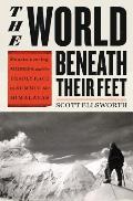 World Beneath Their Feet Mountaineering Madness & the Deadly Race to Summit the Himalayas