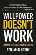 Willpower Doesnt Work Discover the Hidden Keys to Success