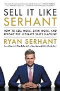 Sell It Like Serhant How to Sell More Earn More & Become the Ultimate Sales Machine