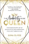 Audacity to Be Queen The Unapologetic Art of Dreaming Big & Manifesting Your Most Fabulous Life
