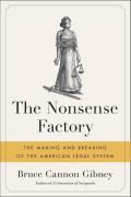 Nonsense Factory The Making & Breaking of the American Legal System