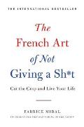 French Art of Not Giving a Sht Cut the Crap & Live Your Life