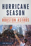 Hurricane Season: The Unforgettable Story of the 2017 Houston Astros and the Resilience of a City