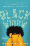 Black Widow A Sad Funny Journey Through Grief for People Who Normally Avoid Books with Words Like Journey in the Title