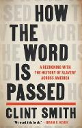 Cover Image for 'How the Word Is Passed: A Reckoning with the History of Slavery Across America' by Clint Smith