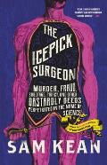 The Icepick Surgeon: Murder, Fraud, Sabotage, Piracy, & Other Dastardly Deeds Perpetrated in the Name of Science