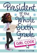President of the Whole Sixth Grade Girl Code