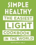 Simple Healthy The Easiest Light Cookbook in the World