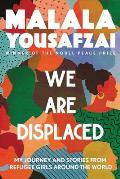 We Are Displaced My Journey & Stories from Refugee Girls Around the World