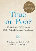 True or Poo The Definitive Field Guide to Filthy Animal Facts & Falsehoods