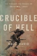 Crucible of Hell The Heroism & Tragedy of Okinawa 1945
