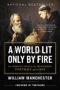 World Lit Only by Fire The Medieval Mind & the Renaissance Portrait of an Age