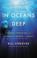In Oceans Deep Courage Innovation & Adventure Beneath the Waves