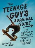 Teenage Guys Survival Guide The Real Deal on Going Out Growing Up & Other Guy Stuff
