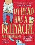My Head Has a Bellyache: And More Nonsense for Mischievous Kids and Immature Grown-Ups by Chris Harris, illustrated by Andrea Tsurumi