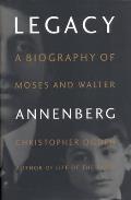 Legacy A Biography of Moses & Walter Annenberg