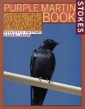 Stokes Purple Martin Book The Complete Guide to Attracting & Housing Purple Martins