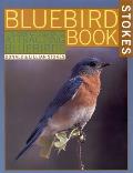 Bluebird Book The Complete Guide to Attracting Bluebirds