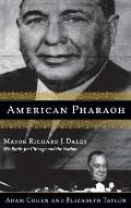 American Pharaoh Mayor Richard J Daley His Battle for Chicago & the Nation