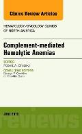 Complement-Mediated Hemolytic Anemias, an Issue of Hematology/Oncology Clinics of North America: Volume 29-3