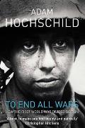 To End All Wars A Story of Protest & Patriotism in the First World War
