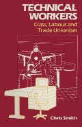 Technical Workers: Class, Labour and Trade Unionism