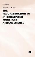 The Reconstruction of International Monetary Arrangements