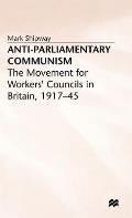 Anti-Parliamentary Communism: The Movement for Workers Councils in Britain, 1917 45