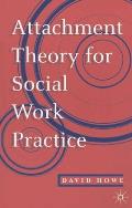 Attachment Theory for Social Work Practice