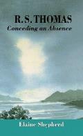 R.S. Thomas: Conceding an Absence Images of God Explored