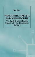 Merchants, Markets and Manufacture: The English Wool Textile Industry in the Eighteenth Century