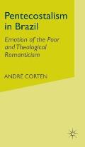 Pentecostalism in Brazil: Emotion of the Poor and Theological Romanticism