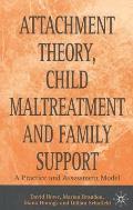 Attachment Theory, Child Maltreatment and Family Support: A Practice and Assessment Model