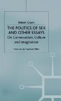 The Politics of Sex and Other Essays: On Conservatism, Culture and Imagination
