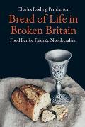 Bread of Life in Broken Britain: Foodbanks, Faith and Neoliberalism