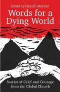 Words for a Dying World: Stories of Grief and Courage from the Global Church