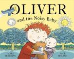 Oliver (Who Travelled Far and Wide) and the Noisy Baby
