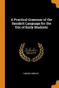 A Practical Grammar of the Sanskrit Language for the Use of Early Students