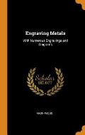 Engraving Metals: With Numerous Engravings and Diagrams
