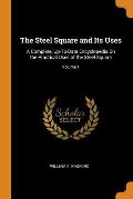 The Steel Square and Its Uses: A Complete, Up-To-Date Encyclopedia on the Practical Uses of the Steel Square; Volume 1