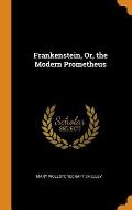Frankenstein, Or, the Modern Prometheus