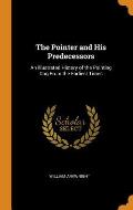 The Pointer and His Predecessors: An Illustrated History of the Pointing Dog from the Earliest Times