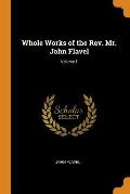 Whole Works of the Rev. Mr. John Flavel; Volume 1
