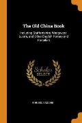 The Old China Book: Including Staffordshire, Wedgwood, Lustre, and Other English Pottery and Porcelain