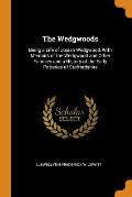 The Wedgwoods: Being a Life of Josiah Wedgwood, with Memoirs of the Wedgwood and Other Families and a History of the Early Potteries