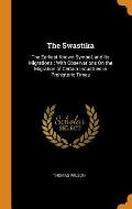 The Swastika: The Earliest Known Symbol, and Its Migrations: With Observations on the Migration of Certain Industries in Prehistoric